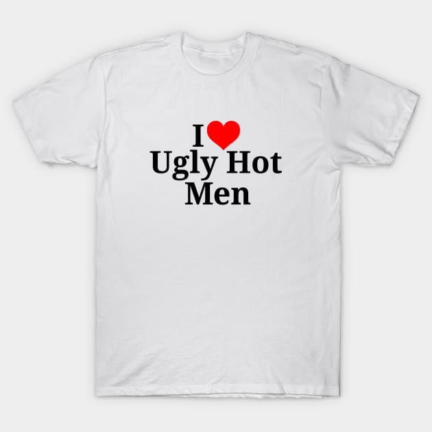 I heart Ugly Hot Men T-Shirt by Tee Talks Apparel